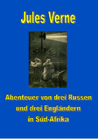 Title: Abenteuer von drei Russen und drei Engländern in Süd-Afrika, Author: Jules Verne
