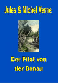 Title: Der Pilot von der Donau, Author: Jules Verne