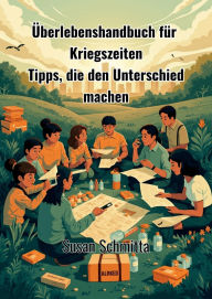 Title: Überlebenshandbuch für Kriegszeiten: Tips die den Unterschied machen, Author: Susan Schmitta