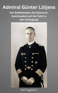 Title: Admiral Günter Lütjens, Author: Ralf Hagedorn