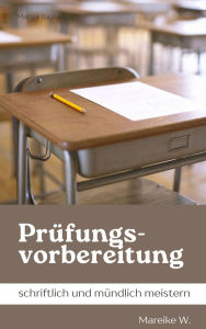 Title: Prüfungsvorbereitung: schriftlich und mündlich meistern, Author: Mareike W.