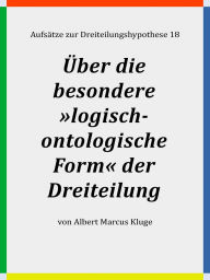 Title: Über die besondere »logisch-ontologische Form« der Dreiteilung, Author: Albert Marcus Kluge