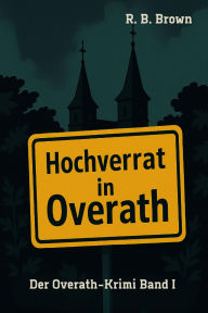 Title: Hochverrat in Overath: Der Overath-Krimi Band I, Author: R. B. Brown