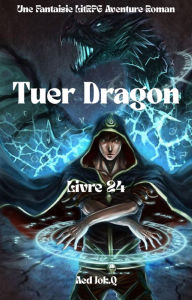 Title: Tuer Dragon:Une Fantaisie LitRPG Aventure Roman(Livre 24), Author: Aed Jok.Q