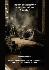 Title: Traumbotschaften aus dem Alten Ägypten: Orakel, Archetypen und die Symbolik des Schlafes im Kult des Bes, Author: Salma Ibrahim Khalil