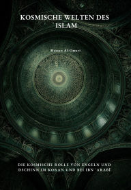 Title: Kosmische Welten des Islam: Die kosmische Rolle von Engeln und Dschinn im Koran und bei Ibn ?Arabi, Author: Hassan Al-Omari