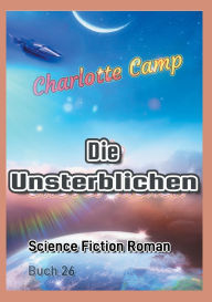 Title: Die Unsterblichen, Author: Charlotte Camp