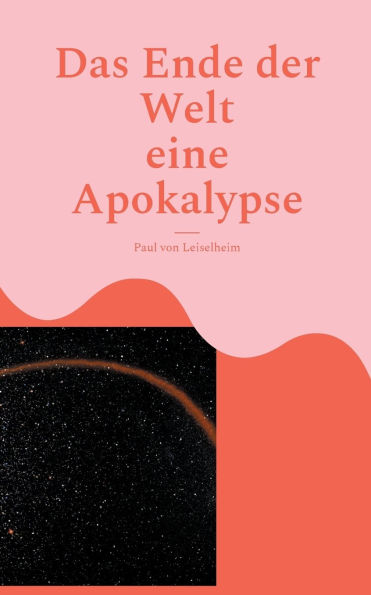 Das Ende der Welt: eine Apokalypse
