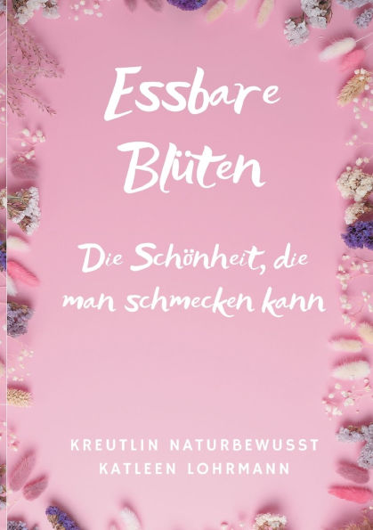 Essbare Blï¿½ten: Die Schï¿½nheit, die man schmecken kann
