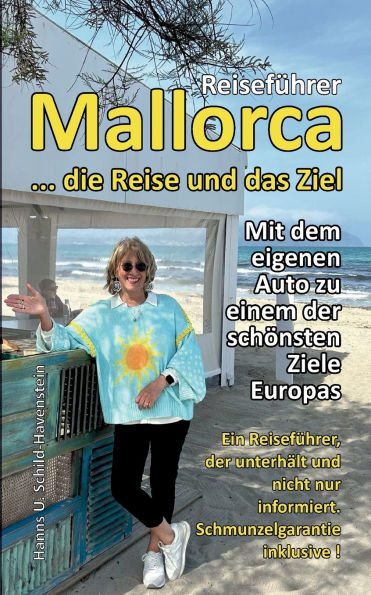 Mallorca ... die Reise und das Ziel!: Ein Reisefï¿½hrer, der unterhï¿½lt und nicht nur informiert - Schmunzelgarantie inklusive