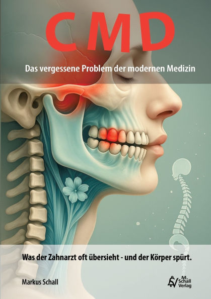 CMD - Das vergessene Problem der modernen Medizin: Was der Zahnarzt oft ï¿½bersieht - und der Kï¿½rper spï¿½rt.