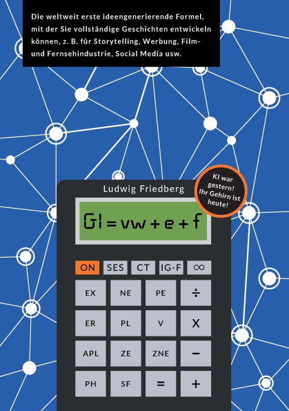 GI = vw + e + f: Die weltweit erste ideengenerierende Formel, mit der Sie vollst�ndige Geschichten entwickeln k�nnen