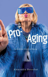 Title: Pro-Aging: Die Kunst des Alterns mit Qigong, Author: Alexandra Bauschat