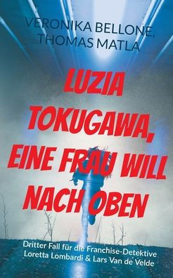Luzia Tokugawa, eine Frau will nach oben: Dritter Fall fï¿½r die Franchise-Detektive Loretta Lombardi & Lars Van de Velde