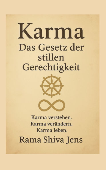 Karma - Das Gesetz der stillen Gerechtigkeit: Karma verstehen. Karma verï¿½ndern. Karma leben.