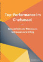 Top-Performance im Chefsessel: Gesundheit und Fitness als Schlï¿½ssel zum Erfolg