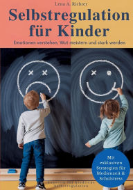 Title: Selbstregulation fï¿½r Kinder: Das ganzheitliche Praxis-Handbuch fï¿½r starke Emotionen, Reizï¿½berflutung & Medienzeit, mit wirksamen ï¿½bungen, Soforthilfe & Elternwissen, auch fï¿½r hochsensible Kinder & ADHS, Author: Lena A Richter