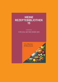 Title: Meine Rezeptebibliothek 15: Von Juli 2019 bis Mï¿½rz 2021, Author: Ute-Marion Wilkesmann