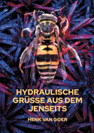 Title: Hydraulische Grï¿½ï¿½e aus dem Jenseits, Author: Henk Van Goer