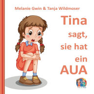 Title: Tina sagt, sie hat ein AUA, Author: Melanie Gwin