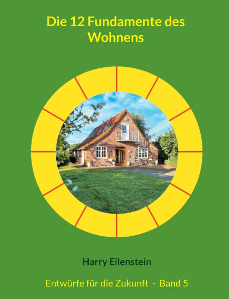 Die 12 Fundamente des Wohnens: Entwï¿½rfe fï¿½r die Zukunft - Band 5