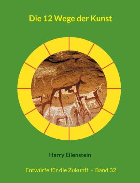 Die 12 Wege der Kunst: Entwï¿½rfe fï¿½r die Zukunft - Band 32