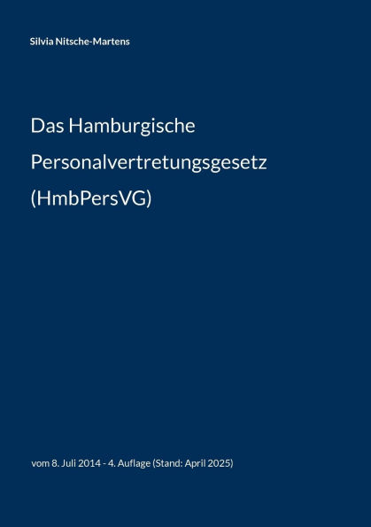 Das Hamburgische Personalvertretungsgesetz (HmbPersVG): vom 8. Juli 2014 - 4. Auflage (Stand: April 2025)