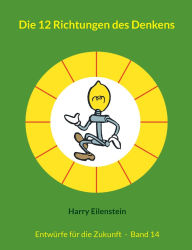 Title: Die 12 Richtungen des Denkens: Entwï¿½rfe fï¿½r die Zukunft - Band 14, Author: Harry Eilenstein