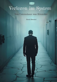 Title: Verloren im System: Vom Unternehmer zum Bittsteller, Author: David Brïckel