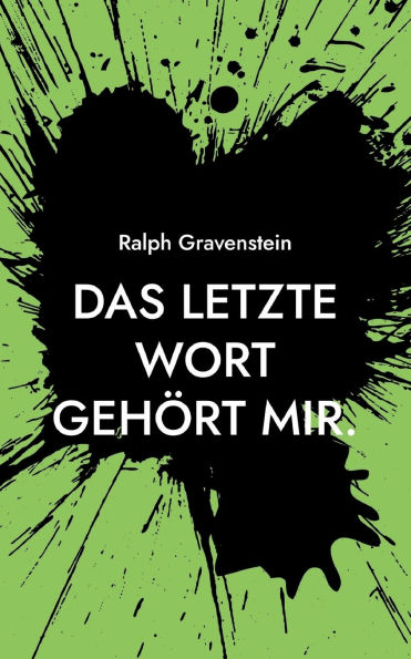 Das letzte Wort gehÃ¯Â¿Â½rt mir.: Ein Beitrag zur Frage des selbstbestimmten Sterbens und zu den darauf fehlenden Antworten von Staat und Gesellschaft