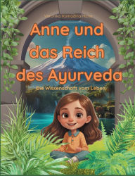 Title: Anne und das Reich des Ayurveda: Die Wissenschaft vom Leben, Author: Veronika Komadina-Hana