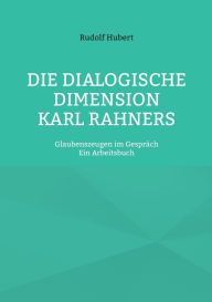 Title: Die Dialogische Dimension Karl Rahners: Glaubenszeugen im Gesprï¿½ch - Ein Arbeitsbuch, Author: Rudolf Hubert
