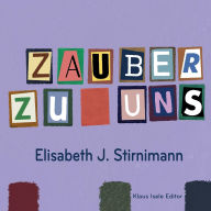 Title: Zauber zu uns: WortcollagePoesie, Author: Elisabeth J Stirnimann