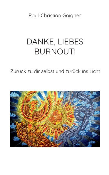 Danke, liebes Burnout!: Zurï¿½ck zu dir selbst und zurï¿½ck ins Licht