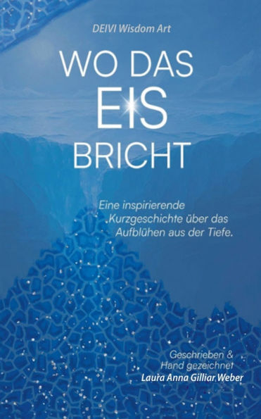 Wo das Eis bricht: Eine inspirierende Kurzgeschichte ï¿½ber das Aufblï¿½hen aus der Tiefe