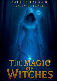 Title: The Magic of Witches: Das Geheimnis des blauen Steins, Author: Holger Sahler