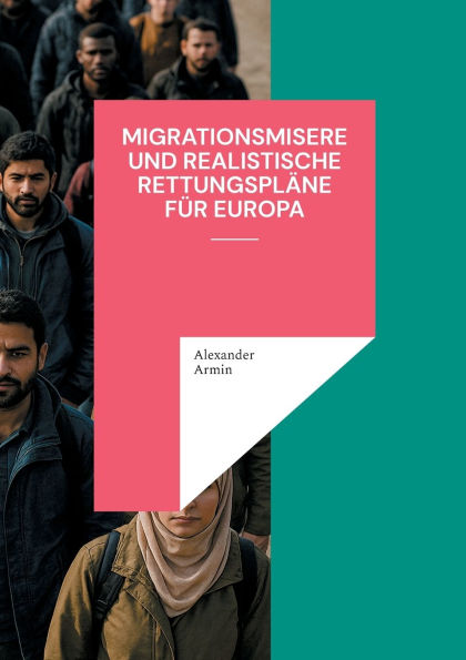 Migrationsmisere und realistische Rettungsplï¿½ne fï¿½r Europa
