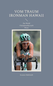 Title: Vom Traum Ironman Hawaii: Zur World Championship nach Nizza, Author: Susanne Mahlstedt