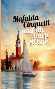 Title: Mafalda Cinquetti und die harte Schale: Mafaldas dritter Fall, Author: Bastian Richter