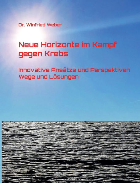 Neue Horizonte im Kampf gegen Krebs: Innovative AnsÃ¯Â¿Â½tze und Perspektiven - Wege und LÃ¯Â¿Â½sungen