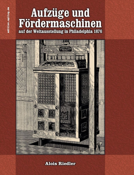 Aufzï¿½ge und Fï¿½rdermaschinen auf der Weltausstellung in Philadelphia 1876