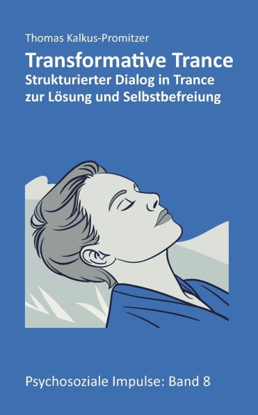 Transformative Trance(R): Strukturierter Dialog in Trance zur Lï¿½sung und Selbstbefreiung