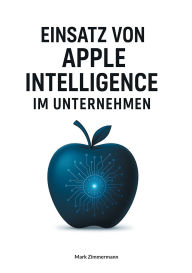 Title: Einsatz von Apple Intelligence im Unternehmen, Author: Mark Zimmermann