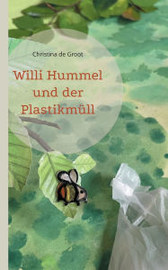 Title: Willi Hummel und der Plastikmï¿½ll, Author: Christina De Groot