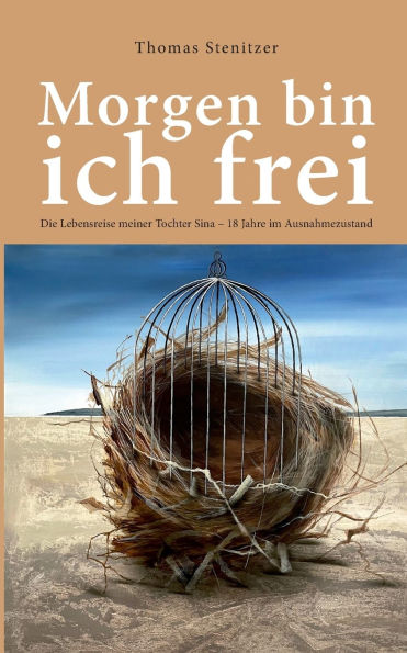 Morgen bin ich frei: Die Lebensreise meiner Tochter Sina 18 Jahre im Ausnahmezustand