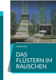 Title: Das Flï¿½stern im Rauschen: Wirtschafts-Krimi, Author: Jïrg Becker