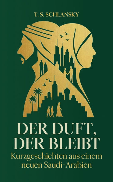 Der Duft, der bleibt: Kurzgeschichten aus einem neuen Saudi-Arabien