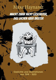 Title: Macht zwar nicht gescheiter, das Lachen aber breiter: Gedichte und Illustrationen von 2019 - 2025, Author: Maxe Haynardt