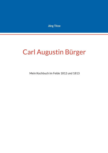 Carl Augustin Bï¿½rger: Mein Kochbuch im Felde 1812 und 1813