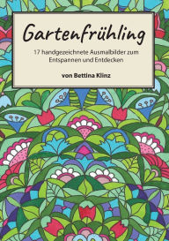 Title: Gartenfrï¿½hling: 17 handgezeichnete Ausmalbilder zum Entspannen und Entdecken, Author: Bettina Klinz